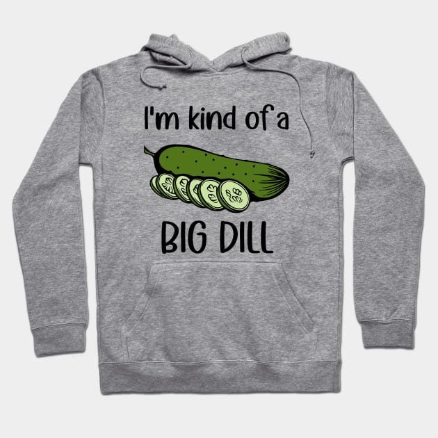 I'm Kind of a Big Dill (Pickle) Hoodie by KayBee Gift Shop